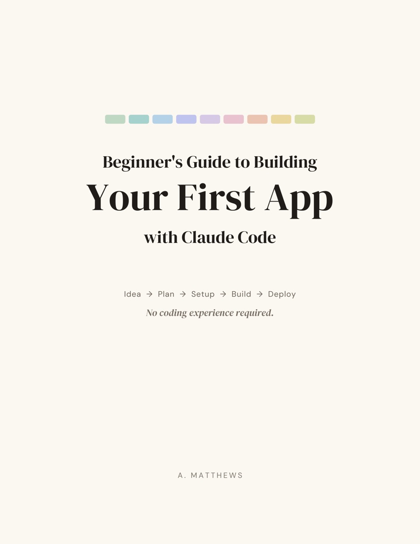 Cover of Beginner's Guide to Building Your First App with Claude Code by A. Matthews: a row of nine pastel chips above the title, on warm off-white.